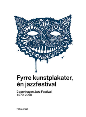 Anger ulæselig mønt Fyrre kunstplakater, én jazzfestival – Copenhagen Jazz Festival 1979-2018 –  Forlaget Fahrenheit